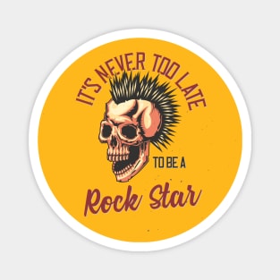 It's Never Too Late To Be A Rock Star Magnet